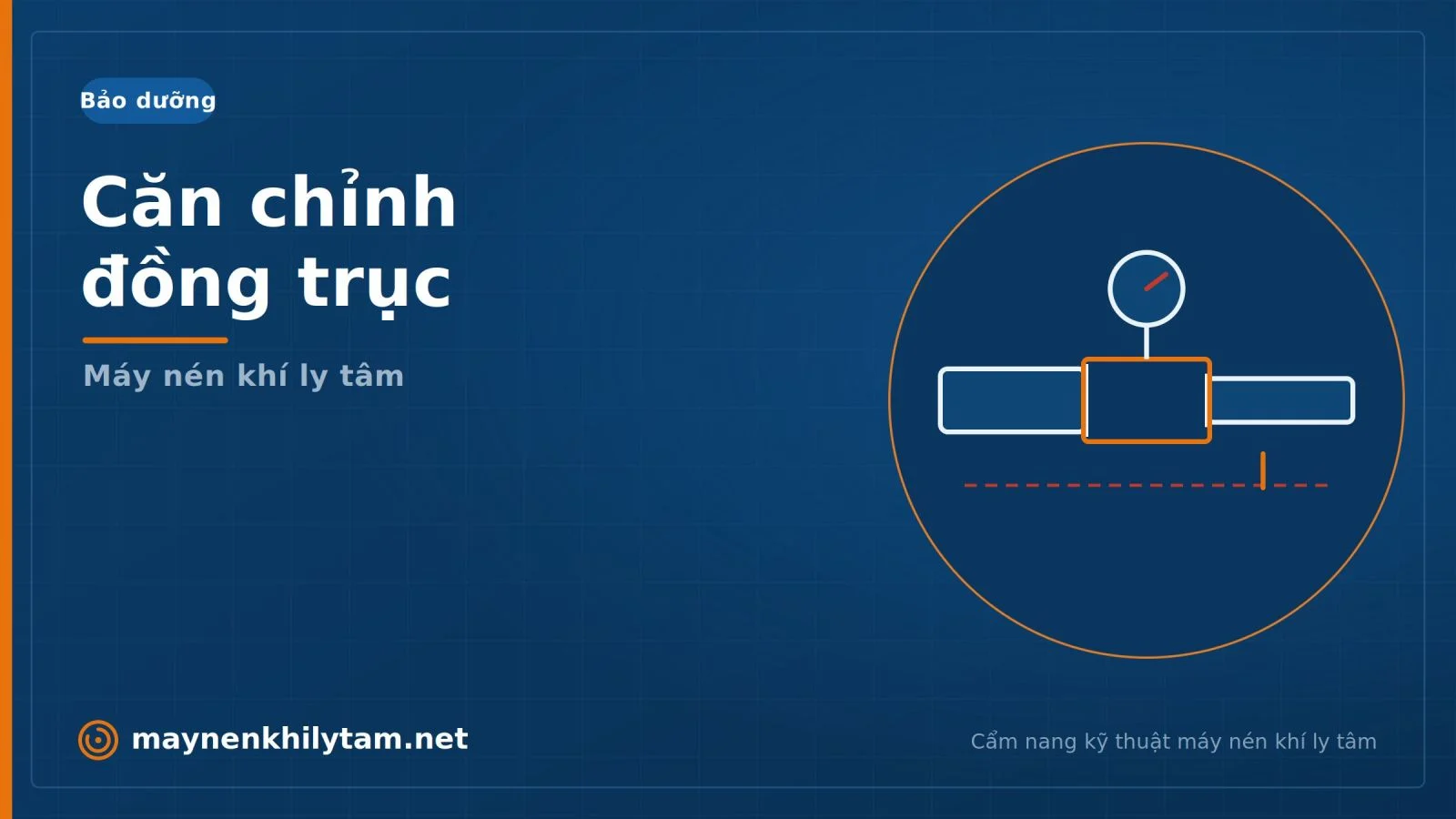 Hướng dẫn căn chỉnh đồng trục động cơ và cụm nén máy nén khí ly tâm Hướng dẫn căn chỉnh đồng trục động cơ và cụm nén máy nén khí ly tâm