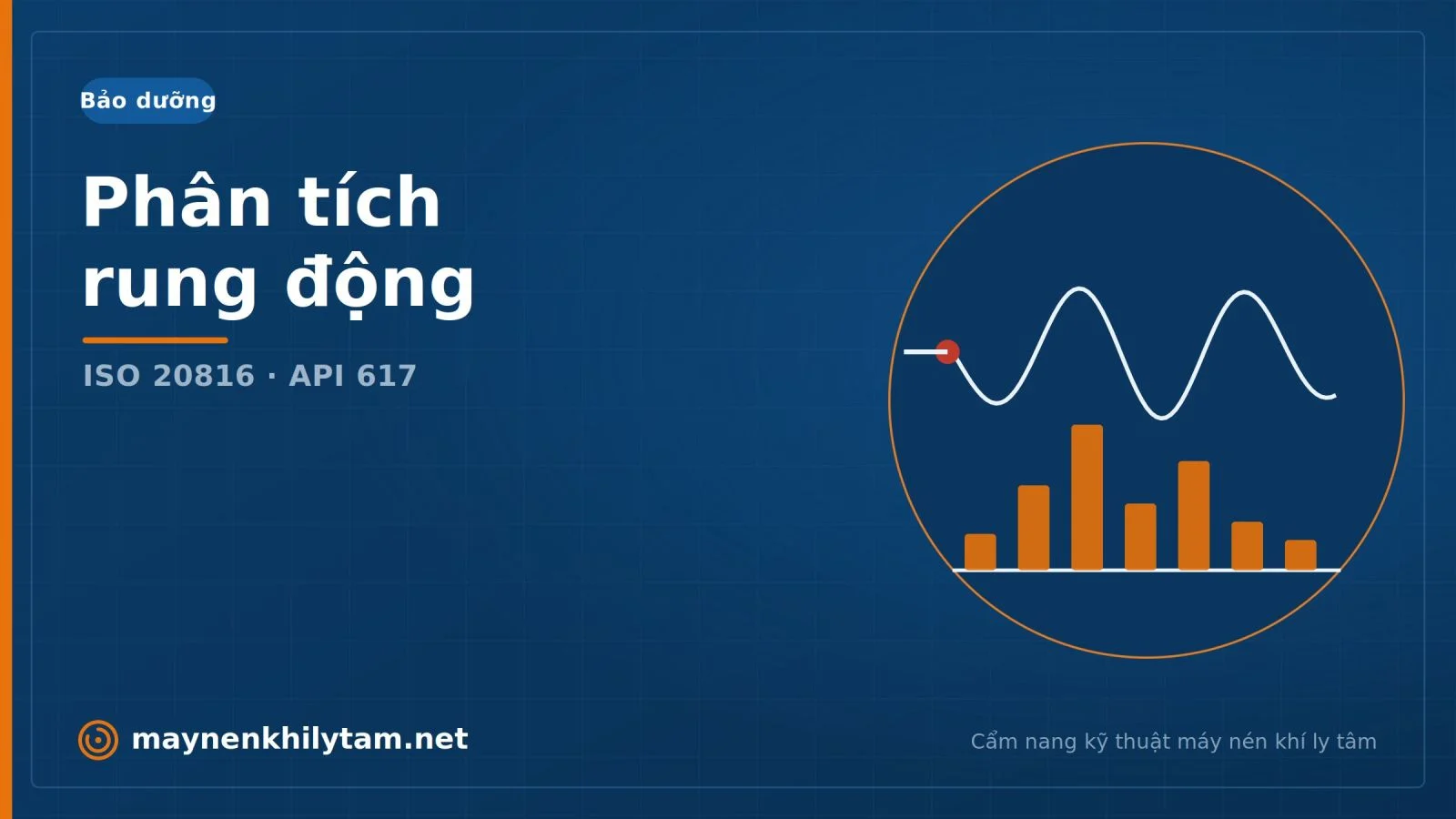 Phân tích rung động máy nén khí ly tâm theo ISO 20816 & API 617 Phân tích rung động máy nén khí ly tâm theo ISO 20816 & API 617