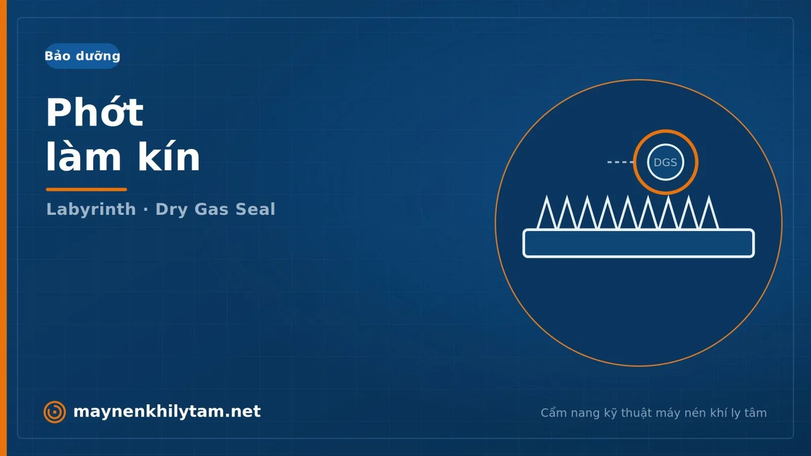 Bảo dưỡng phớt làm kín máy nén khí ly tâm: phớt răng lược (labyrinth) và phớt khí khô (dry gas seal) Bảo dưỡng phớt làm kín máy nén khí ly tâm: phớt răng lược (labyrinth) và phớt khí khô (dry gas seal)